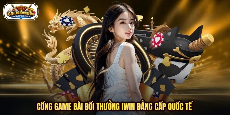 Cổng game bài đổi thưởng Iwin đẳng cấp quốc tế Cổng game bài đổi thưởng Iwin đẳng cấp quốc tế