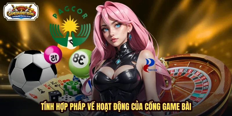 Tính hợp pháp về hoạt động của cổng game bài Tính hợp pháp về hoạt động của cổng game bài